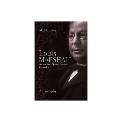 Louis Marshall and the Rise of Jewish Ethnicity in America - (Modern Jewish History) by Matthew Silver (Hardcover)