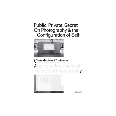 Public, Private, Secret - by Charlotte Cotton (Paperback)