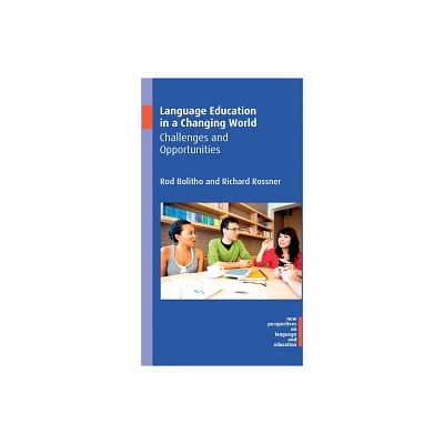 Language Education in a Changing World - (New Perspectives on Language and Education) by Rod Bolitho & Richard Rossner (Paperback)