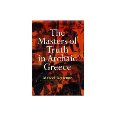 The Masters of Truth in Archaic Greece - by Marcel Detienne (Paperback)