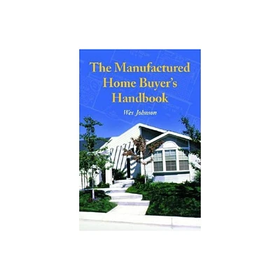 The Manufactured Home Buyers Handbook - by Wes Johnson (Paperback)