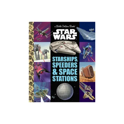 Starships, Speeders & Space Stations (Star Wars) - (Little Golden Book) by Golden Books (Hardcover)