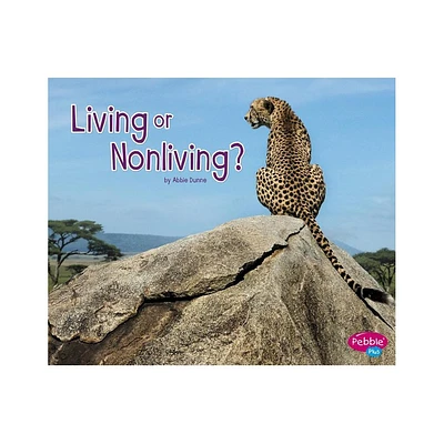 Living or Nonliving? - (Life Science) by Abbie Dunne (Paperback)