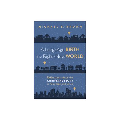 A Long-Ago Birth in a Right-Now World - by Michael B Brown (Paperback)