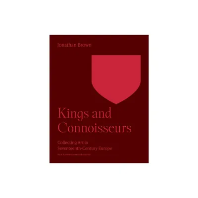 Kings and Connoisseurs - by Jonathan Brown (Paperback)