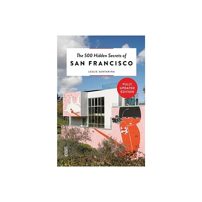 The 500 Hidden Secrets of San Francisco Revised and Updated - by Leslie Santarina (Paperback)