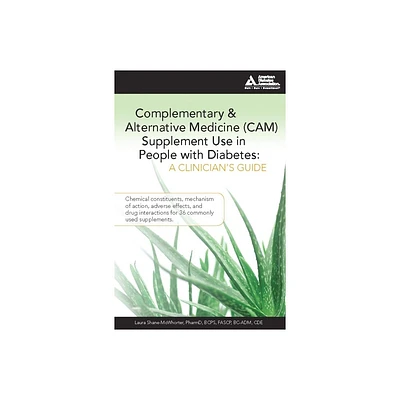 Complementary and Alternative Medicine (Cam) Supplement Use in People with Diabetes: A Clinicians Guide - by Laura Shane-McWhorter (Paperback)