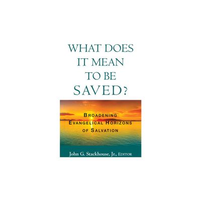 What Does it Mean to Be Saved? - by John G Stackhouse (Paperback)