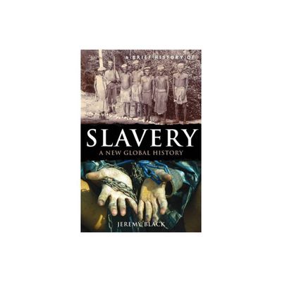 A Brief History of Slavery - (Brief Histories) by Jeremy Black (Paperback)