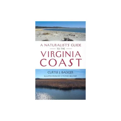 A Naturalists Guide to the Virginia Coast - by Curtis J Badger (Paperback)