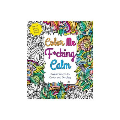 Color Me F*cking Calm - by Hannah Caner (Paperback)