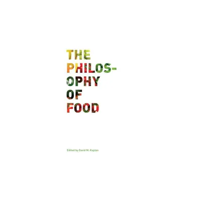 The Philosophy of Food - (California Studies in Food and Culture) by David M Kaplan (Paperback)