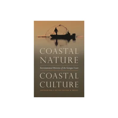 Coastal Nature, Coastal Culture - (Environmental History and the American South) by Paul S Sutter & Paul M Pressly (Paperback)