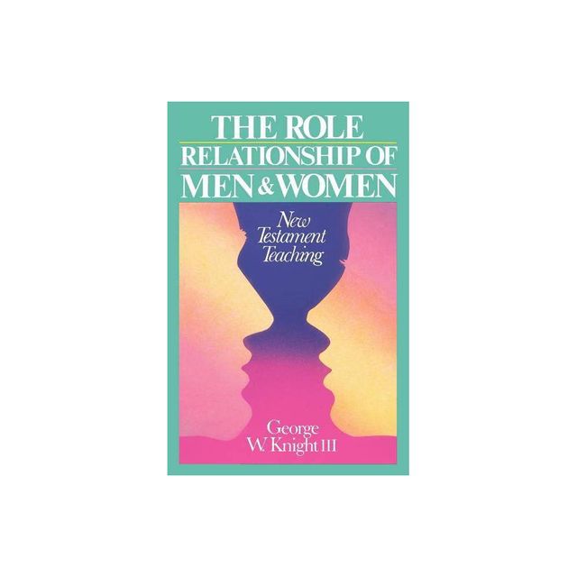 Role Relationship of Men and Women - by George W Knight (Paperback)