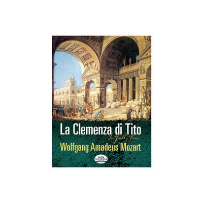 La Clemenza Di Tito - (Dover Opera Scores) by Wolfgang Amadeus Mozart (Sheet music)