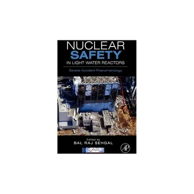 Nuclear Safety in Light Water Reactors - by Bal Raj Sehgal & Sarnet (Hardcover)