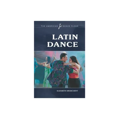 Latin Dance - (American Dance Floor) by Elizabeth Drake-Boyt (Hardcover)