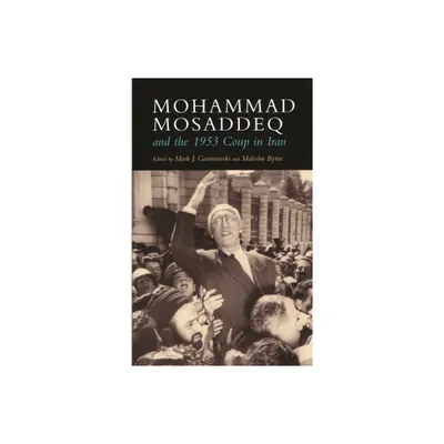 Mohammad Mosaddeq and the 1953 Coup in Iran - (Modern Intellectual and Political History of the Middle East) by Mark J Gasiorowski & Malcolm Byrne