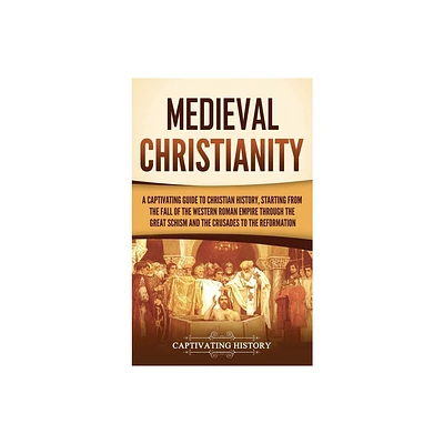 Medieval Christianity - by Captivating History (Hardcover)