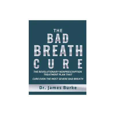 The Bad Breath Cure - by James Burke (Paperback)