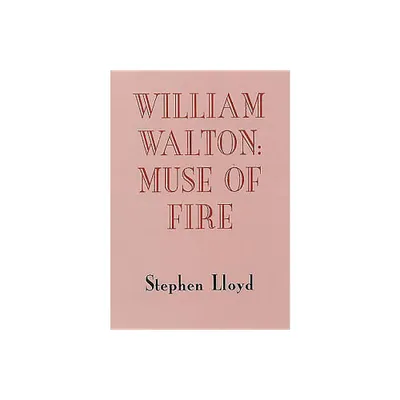 William Walton: Muse of Fire - (Music) by Stephen Lloyd (Hardcover)