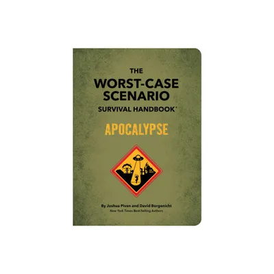 The Worst-Case Scenario Survival Handbook: Apocalypse - by Joshua Piven & David Borgenicht (Hardcover)