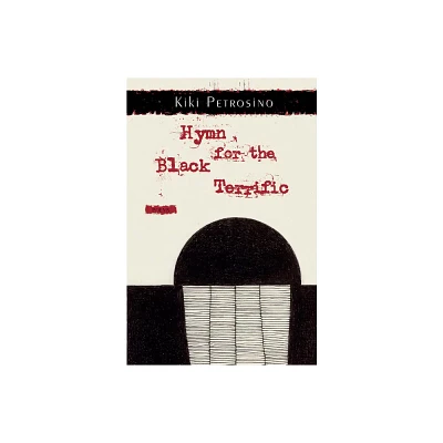 Hymn for the Black Terrific - by Kiki Petrosino (Paperback)