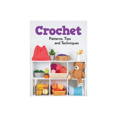 Crochet Patterns, Tips and Techniques - by Publications International Ltd (Paperback)