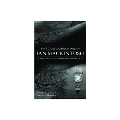 Life and Mysterious Death of Ian Mackintosh - by Robert G Folsom (Hardcover)