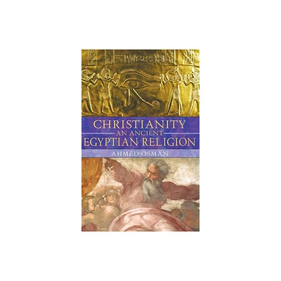 Christianity: An Ancient Egyptian Religion - 3rd Edition by Ahmed Osman (Paperback)