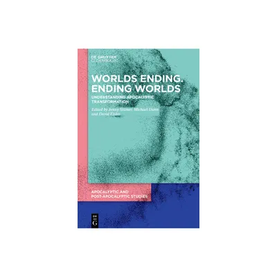 Worlds Ending. Ending Worlds - (Apocalyptic and Post-Apocalyptic Studies) by Jenny Stmer & Michael Dunn (Hardcover)