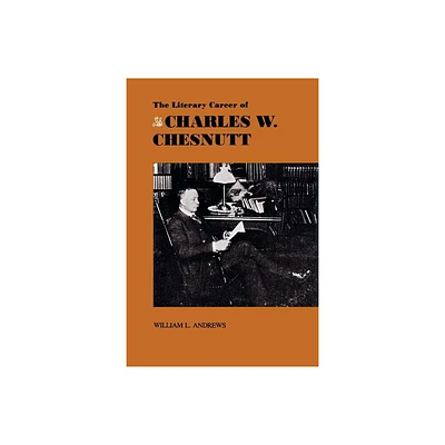 The Literary Career of Charles W. Chesnutt - (Southern Literary Studies) by William L Andrews (Paperback)