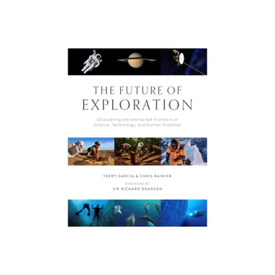 The Future of Exploration - by Terry Garcia & Chris Rainier (Hardcover)