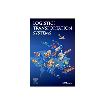 Logistics Transportation Systems - by MD Sarder (Paperback)