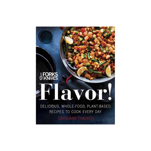 Forks Over Knives : Flavor! Delicious, Whole Food, Plant - By Brian Wendel & Darshana Thacker ( Hardcover )