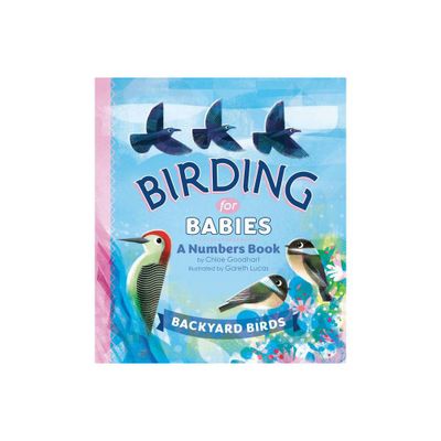 Birding for Babies: Backyard Birds - by Chloe Goodhart (Board Book)