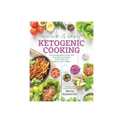 Quick & Easy Ketogenic Cooking - by Maria Emmerich (Paperback)