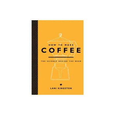 How to Make Coffee - by Lani Kingston (Hardcover)