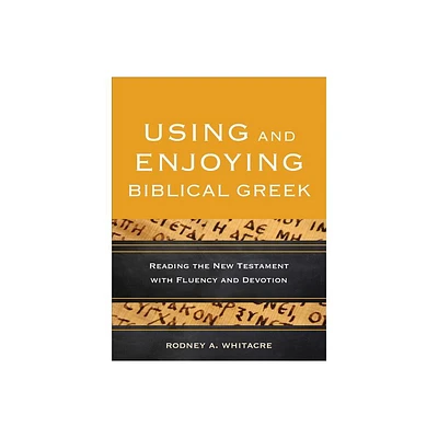 Using and Enjoying Biblical Greek - by Rodney A Whitacre (Paperback)