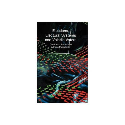 Elections, Electoral Systems and Volatile Voters - by G Baldini & A Pappalardo (Hardcover)