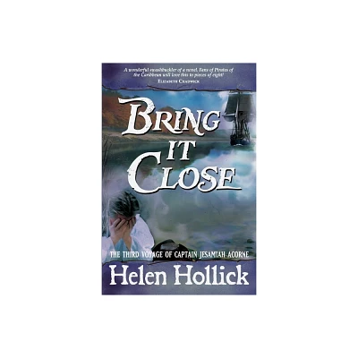 Bring it Close - (Capt. Jesamiah Acorne & His Ship) by Helen Hollick (Paperback)