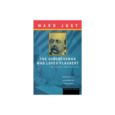 The Congressman Who Loved Flaubert - by Ward S Just (Paperback)