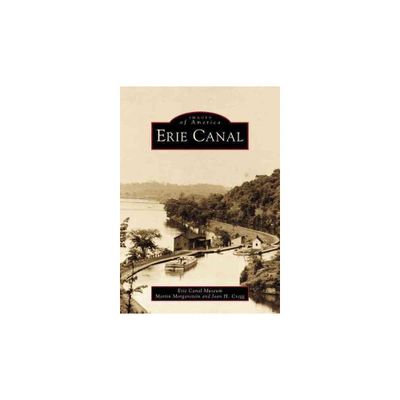 Erie Canal - by Erie Canal Museum, Martin Morganstein and Joan H. Cregg (Paperback)