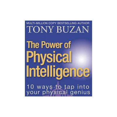 The Power of Physical Intelligence - (10 Ways to Tap Into Your Physical Intelligence) by Tony Buzan (Paperback)