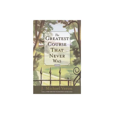 The Greatest Course That Never Was - by J Michael Veron (Paperback)