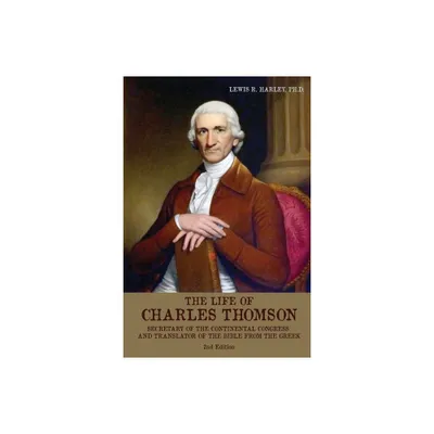 The Life of Charles Thomson - 2nd Edition by Lewis R Harley (Paperback)