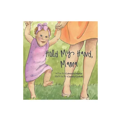 Hold My Hand, Mama - by Gabrielle Martin (Hardcover)