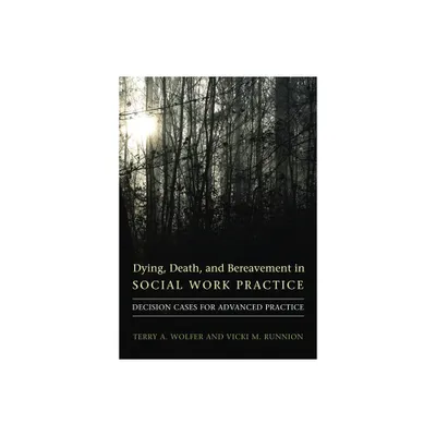 Dying, Death, and Bereavement in Social Work Practice - (End-Of-Life Care: A) by Terry Wolfer & Vicki Runnion (Paperback)