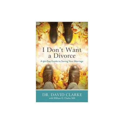 I Dont Want a Divorce - by David Clarke & William G Clarke (Paperback)