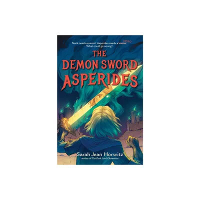 The Demon Sword Asperides - by Sarah Jean Horwitz (Hardcover)